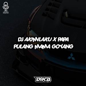 DJ AKIMILAKU X PAPA PULANG MAMA GOYANG