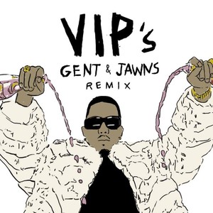 VIPs (remix|Gent & Jawns Remix)