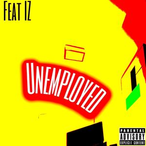 Unemployed(feat. i.z) (Explicit)