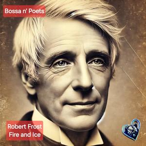Fire and Ice (feat. Robert Frost) (Bossa Nova Version)