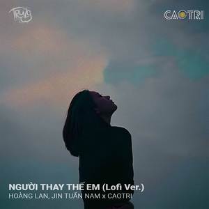 Người Thay Thế Em (Lofi Ver)