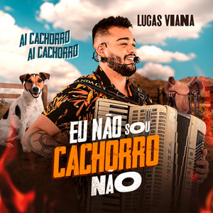 Eu Não Sou Cachorro Não (Ai Cachorro, Ai Cachorro) [Explicit]