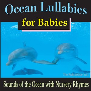 Ocean Lullabies for Babies (Sounds of the Ocean with Nursery Rhymes)