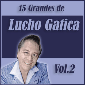 15 Grandes Exitos de Lucho Gatica Vol. 2