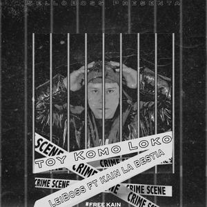 TOY KOMO LOKO (#FREEKAIN) (feat. Kain La Bestia) (Explicit)