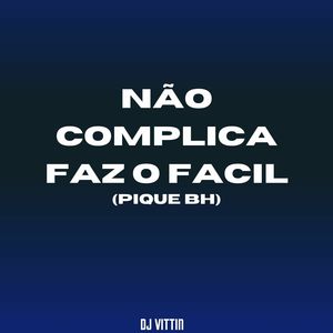 NÃO COMPLICA FAZ O FÁCIL PIQUE BH (Explicit)