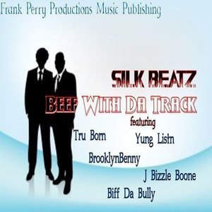 Silk Beatz Beef with Da Track (feat. Brooklyn Benny, Yung Listn, J Bizzle Boone, Biff Da Bully) - Single