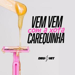 VEM VEM COM A XOTA CAREQUINHA (Explicit)