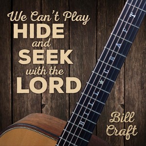 Bill Craft - We Can't Play Hide and Seek with the Lord