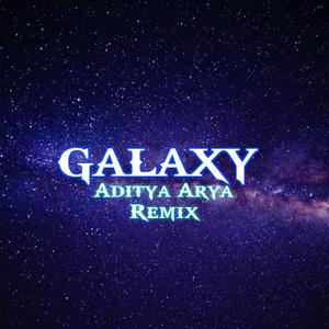 Galaxy (Aditya Arya Remix)