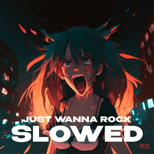 Just Wanna Rock (Slowed and Reverb|Explicit)