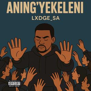 Aning'yekeleni (feat. Da LunGstar Madness)