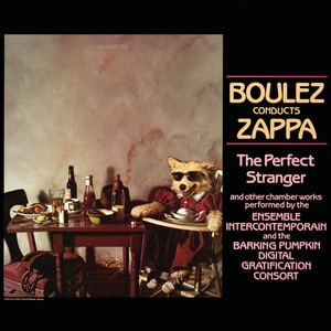 Boulez Conducts Zappa: The Perfect Stranger