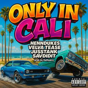 ONLY IN CALI (feat. VELVA TEASE, JUSSTANK & SAV DID IT) (Explicit)