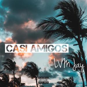 Casi Amigos (Explicit)