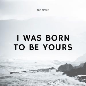 I Was Born to Be Yours