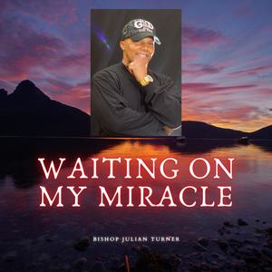 Waiting On My Miracle