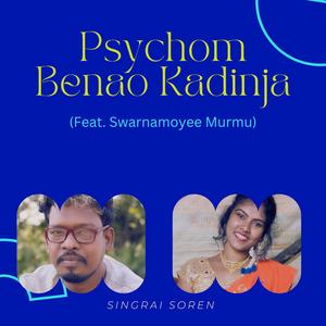 Psychom Benao Kadinja (feat. Swarnamoyee Murmu)