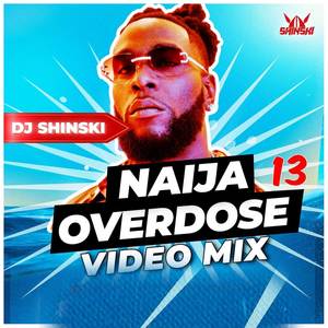 Naija 13 Overdose Video Mix (Explicit)