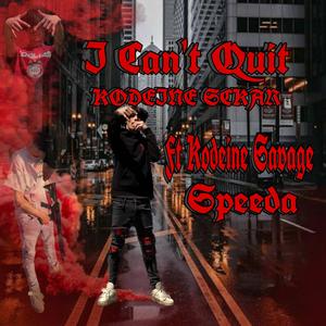 I Cant Quit (feat. Kodeine $avage & Speeda) (Explicit)