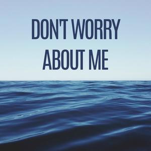 Don't Worry About Me