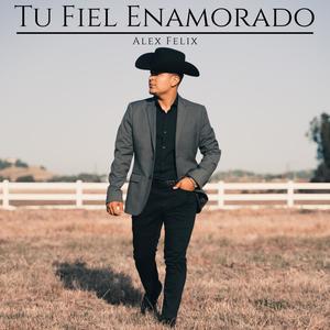 Alex Felix - Tu fiel enamorado Norteña