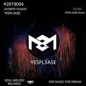 Andrew Huang-Yours (YESPL3ASE remix)