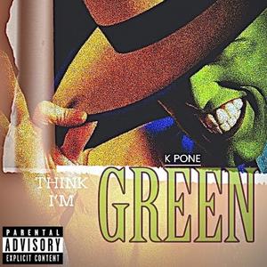 Think I'm Green (Explicit)