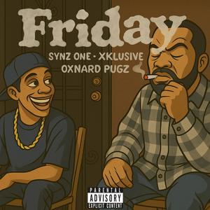 Friday (feat. Xklusive & Oxnard Pugz) (Explicit)