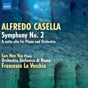 CASELLA, A.: Symphony No. 2 / A notte alta (Sun Hee You, Rome Symphony, La Vecchia)