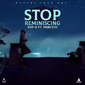 Stop Reminiscing (feat. POP-O & PRINCSTO)