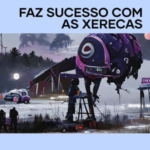 Faz Sucesso Com as Xerecas (Explicit)