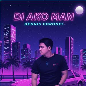 Di Ako Man (feat. Dennis Coronel)