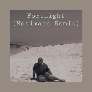 Fortnight (feat. Keegan quiroz) [Mosimann Remix]