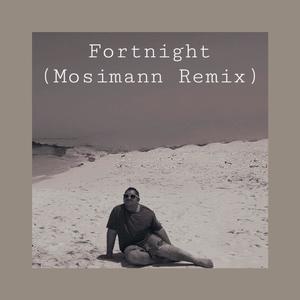 Fortnight (feat. Keegan quiroz) (Mosimann Remix)