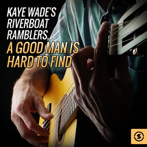 Kaye Wade's Riverboat Ramblers, A Good Man Is Hard To Find