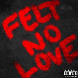 Felt No Love (Explicit)