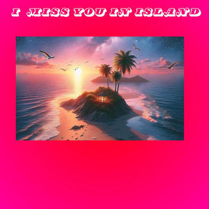 I MISS YOU IN ISLAND (Explicit)