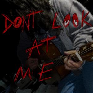 Don't look at me (Explicit)