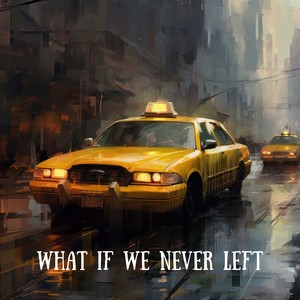 What If We Never Left