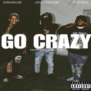 GO CRAZY (feat. JXNCYDALOHK & TN0TREAL) (Explicit)