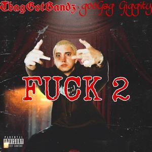 **** 2 (feat. GooGag Giggity) (Explicit)