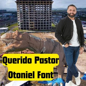 Querido Pastor Otoniel Font