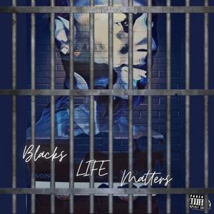 Blacks Life Matters (Explicit)