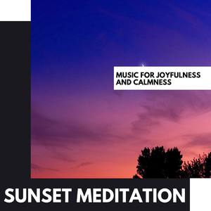 Sunset Meditation: Music for Joyfulness and Calmness