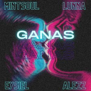 Ganas (feat. Eysiel, LUNNA & MintSoul) (Explicit)