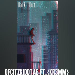 Dark Out (feat. Kr3mm) (Explicit)