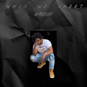 When We Shoot (Explicit)