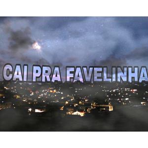 CAI PRA FAVELINHA (feat. Mc Lex da GB)