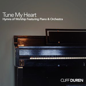 Tune My Heart: Hymns of Worship Featuring Piano & Orchestra